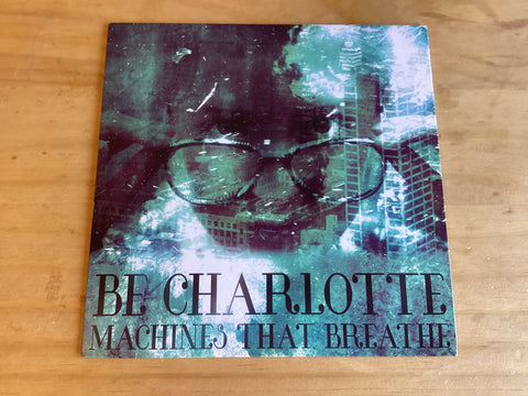 Be Charlotte - Machines That Breathe